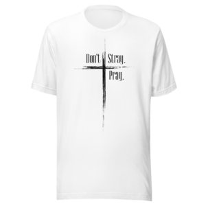 “Don't Stray” ~ Unisex T-Shirt