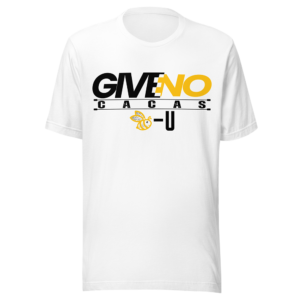 “Give No Cacas” ~ Unisex T-Shirt