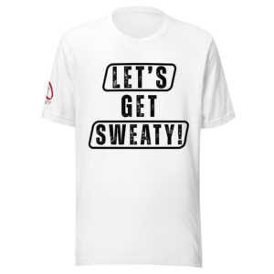“Let’s Get Sweaty” ~ Gym; Unisex T-Shirt